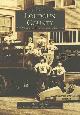 Loudoun County: 250 Years of Towns and Villages - Fishback, Mary, and Thomas Balch Library Commission