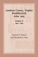 Loudoun County, Virginia Marriages After 1850: Volume II, 1881-1900 - Duncan, Patricia B, and Frain, Elizabeth R