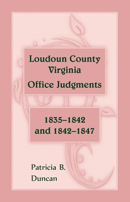 Loudoun County, Virginia Office Judgments, 1835-1842 and 1842-1847 - Duncan, Patricia B