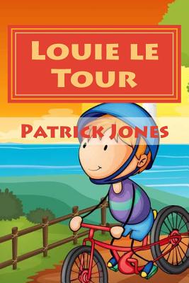 Louie le Tour - Jones, Marion M, and Smith, Samantha M (Editor), and Jones, Patrick J