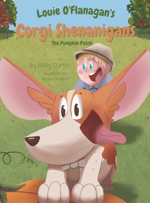 Louie O'Flanagan's Corgi Shenanigans: The Pumpkin Patch: The Pumpkin Patch - Curtis, Holly