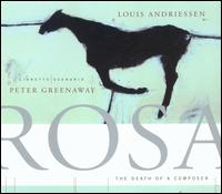 Louis Andriessen: Rosa - The Death of a Composer - Louis Andriessen