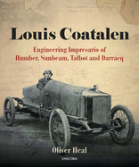 Louis Coatalen: Engineering Impresario of Humber, Sunbeam, Talbot, Darracq