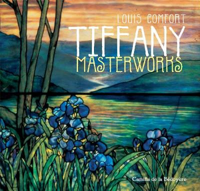 Louis Comfort Tiffany Masterworks - de La Bedoyere, Camilla