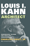 Louis I. Kahn-Architect: Remembering the Man and Those Who Surrounded Him