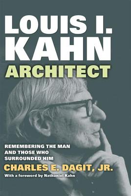 Louis I. Kahn-Architect: Remembering the Man and Those Who Surrounded Him - Dagit, Jr. Charles E.