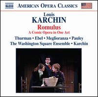 Louis Karchin: Romulus - Katrina Thurman (soprano); Steven Ebel (tenor); Thomas Meglioranza (baritone); Washington Square Ensemble;...