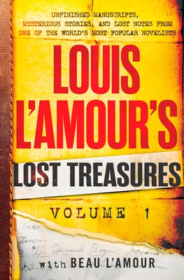 Louis l'Amour's Lost Treasures: Volume 1: Unfinished Manuscripts, Mysterious Stories, and Lost Notes from One of the World's Most Popular Novelists - L'Amour, Louis, and L'Amour, Beau