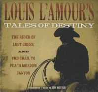 Louis L'Amour's Tales of Destiny: The Rider of Lost Creek/The Trail to Peach Meadow Canyon - L'Amour, Louis, and Gough, Jim (Read by)