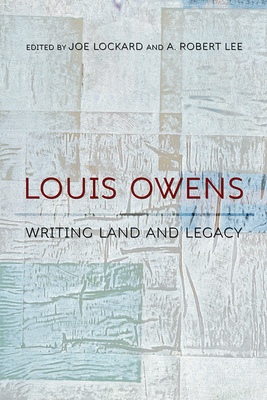 Louis Owens: Writing Land and Legacy - Lockard, Joe (Editor), and Lee, A Robert (Editor)