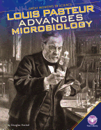 Louis Pasteur Advances Microbiology