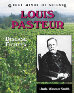 Louis Pasteur: Disease Fighter