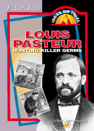 Louis Pasteur: Hunting Killer Germs