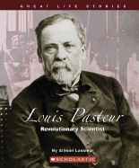 Louis Pasteur: Revolutionary Scientist