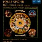Louis Spohr: Die Letzten Dinge - Andrew Foster-Williams (bass); Jeremy Ovenden (tenor); Katharine Goeldner (mezzo-soprano); Sally Matthews (soprano);...