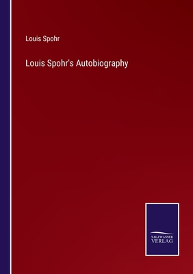 Louis Spohr's Autobiography - Spohr, Louis