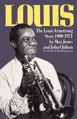 Louis: The Louis Armstrong Story, 1900-1971 - Jones, Max, Dr., and Chilton, John