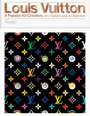 Louis Vuitton: A Passion for Creation: New Art, Fashion and Architecture - Steele, Valerie, and O'Brien, Glenn (Contributions by), and Gasparina, Jill (Contributions by)