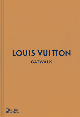 Louis Vuitton Catwalk: The Complete Fashion Collections by Jo Ellison ...