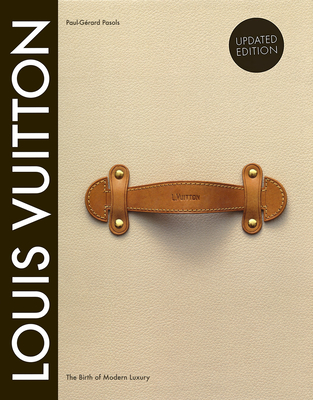 Louis Vuitton: The Birth of Modern Luxury Updated Edition - Louis Vuitton