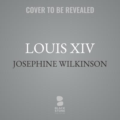 Louis XIV Lib/E: The Power and the Glory - Wilkinson, Josephine, and Reading, Kate (Read by)