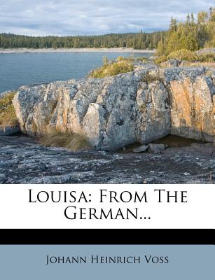 Louisa: From the German... - Voss, Johann Heinrich