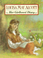 Louisa May Alcott: Her Girlhood Diary - Ryan, Cary (Editor), and Alcott, Louisa May