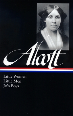 Louisa May Alcott: Little Women, Little Men, Jo's Boys (Loa #156) - Alcott, Louisa May, and Showalter, Elaine (Editor)