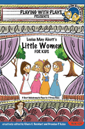 Louisa May Alcott's Little Women for Kids: 3 Short Melodramatic Plays for 3 Group Sizes