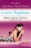 Louise Bagshawe: Three Great Novels: The Bestsellers: Venus Envy, A Kept Woman, When She Was Bad