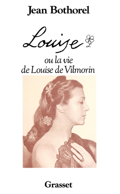 Louise, Ou, La Vie de Louise de Vilmorin - Bothorel, Jean