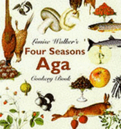 Louise Walker's Four Seasons Aga Cookbook - Walker, Louise