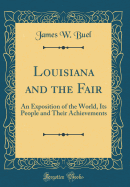 Louisiana and the Fair: An Exposition of the World, Its People and Their Achievements (Classic Reprint)