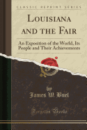 Louisiana and the Fair: An Exposition of the World, Its People and Their Achievements (Classic Reprint)