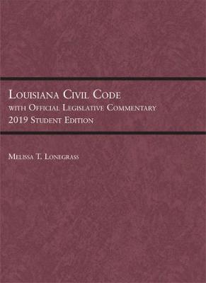 Louisiana Civil Code with Official Legislative Commentary: 2019 Student Edition - Lonegrass, Melissa T.