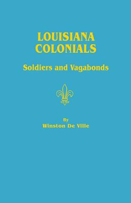 Louisiana Colonials: Soldiers and Vagabonds - De Ville, Winston (Translated by)