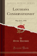 Louisiana Conservationist, Vol. 8: May-June, 1956 (Classic Reprint)