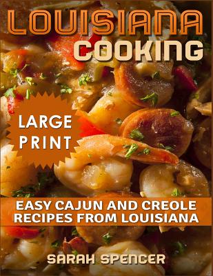 Louisiana Cooking *** Large Print Edition***: Easy Cajun and Creole Recipes from Louisiana - Spencer, Sarah