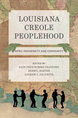 Louisiana Creole Peoplehood: Afro-Indigeneity and Community - Prud'homme-Cranford, Rain (Editor), and Barth, Darryl (Editor), and Jolivtte, Andrew J (Editor)