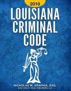 Louisiana Criminal Code 2018: Title 14 of the Louisiana Revised Statutes