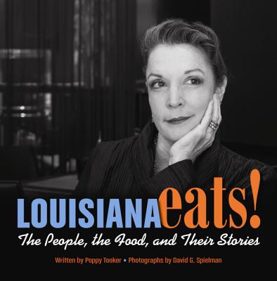 Louisiana Eats!: The People, the Food, and Their Stories - Tooker, Poppy, and Spielman, David (Photographer)