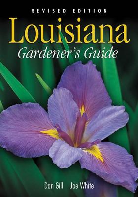 Louisiana Gardener's Guide - Revised Edition - Gill, Dan