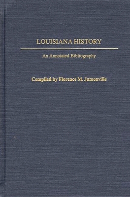 Louisiana History: An Annotated Bibliography - Jumonville, Florence M