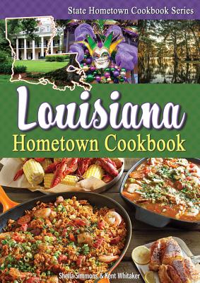 Louisiana Hometown Cookbook - Simmons, Sheila, and Whitaker, Kent