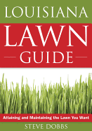 Louisiana Lawn Guide: Attaining and Maintaining the Lawn You Want