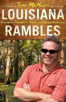 Louisiana Rambles: Exploring America's Cajun and Creole Heartland - McNulty, Ian