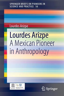 Lourdes Arizpe: A Mexican Pioneer in Anthropology - Arizpe, Lourdes