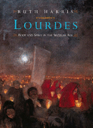 Lourdes: Body and Spirit in the Secular Age - Harris, Ruth