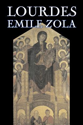Lourdes by Emile Zola, Fiction, Classics, Literary - Zola, Emile, and Vizetelly, Ernest Alfred (Introduction by)