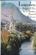 Lourdes: The Original File by a Sceptic Turned Believer - Estrade, J.B.